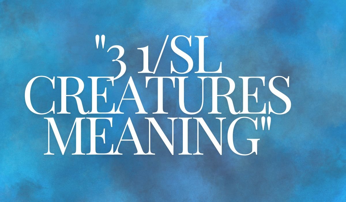 3 1/sl Creatures meaning