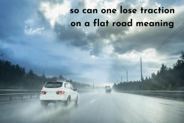 so can one lose traction on a flat road meaning